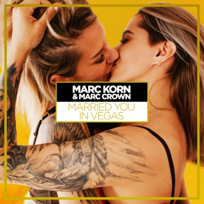 MARC KORN & MARC CROWN - Married You In Vegas (Bodybangers Remix)