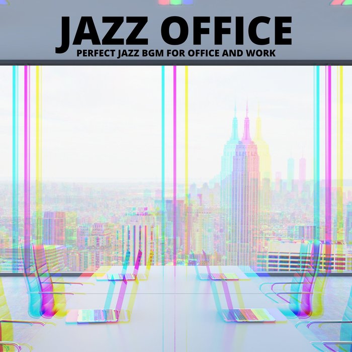 Perfect Jazz Bgm For Office Work By Jazz Office On Mp3 Wav Flac Aiff Alac At Juno Download