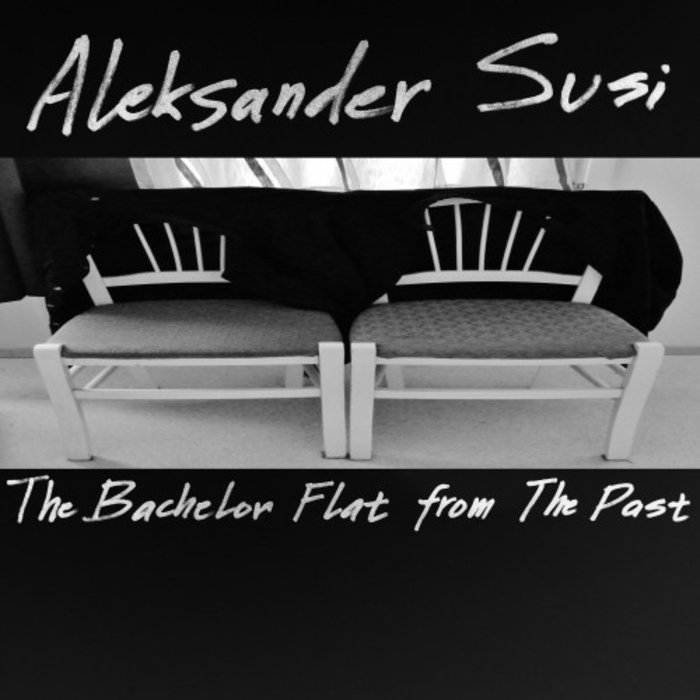 ALEKSANDER SUSI - The Bachelor Flat From The Past
