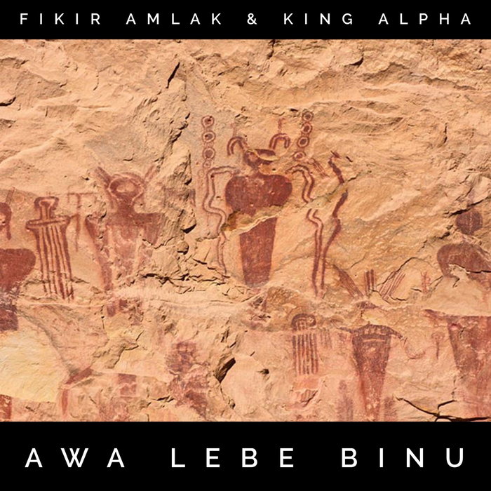 FIKIR AMLAK & KING ALPHA - Awa Lebe Binu