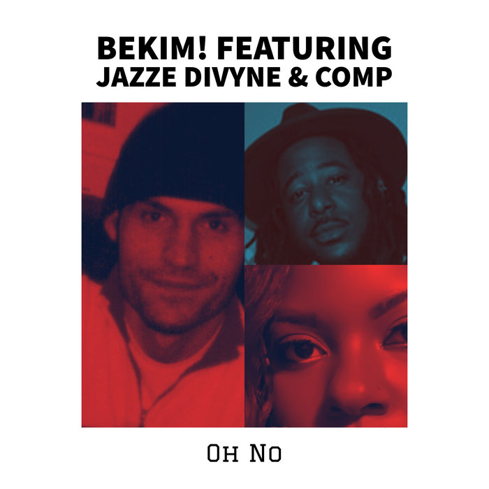 BEKIM! feat JAZZE DIVYNE/COMP - Oh No