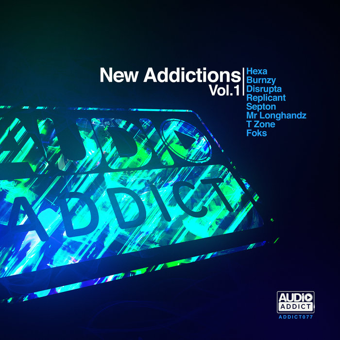 HEXA/DISRUPTA & MR. LONGHANDZ/BURNZY & SEPTON/REPLICANT/FOKS/T ZONE - New Addictions Vol 1