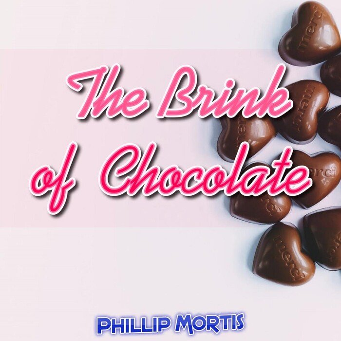PHILLIP MORTIS - The Brink Of Chocolate
