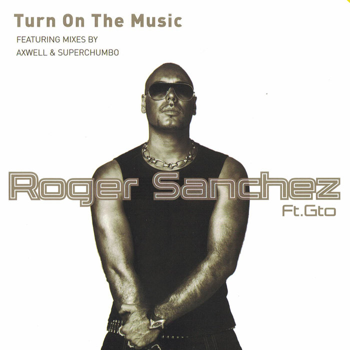 ROGER SANCHEZ feat GTO - Turn On The Music (Remixes)