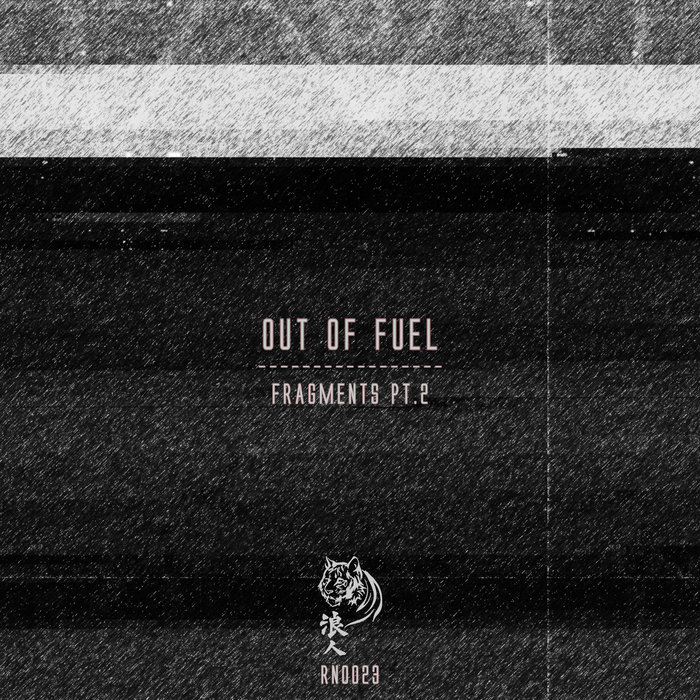 OUT OF FUEL - Fragments Pt 2