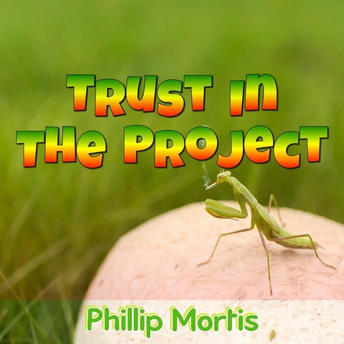 PHILLIP MORTIS - Trust In The Project