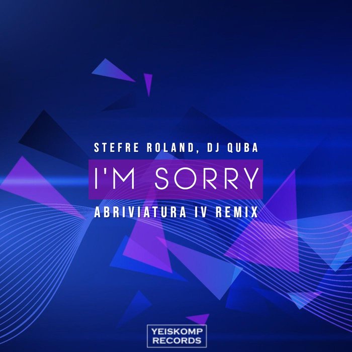 STEFRE ROLAND/DJ QUBA - I'm Sorry (Abriviatura IV Remix)