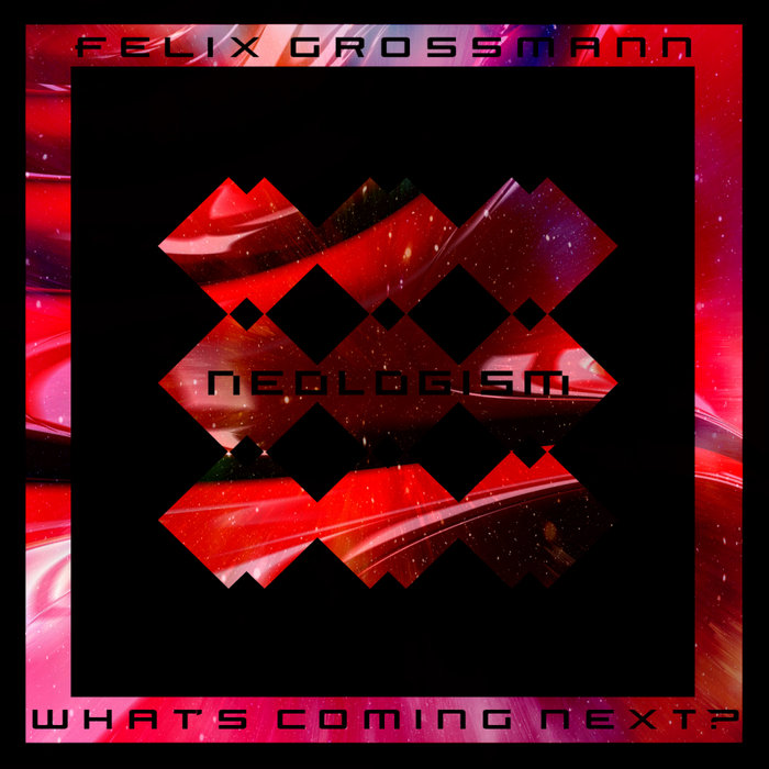 FELIX GROSSMANN - What's Coming Next?