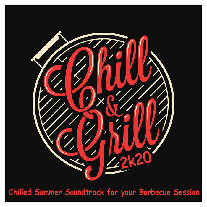 VARIOUS - Chill & Grill 2K20: Chilled Summer Soundtrack For Your Barbecue Session