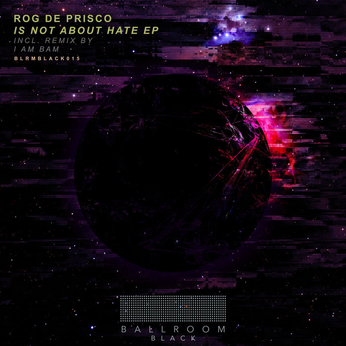 ROG DE PRISCO - Is Not About Hate