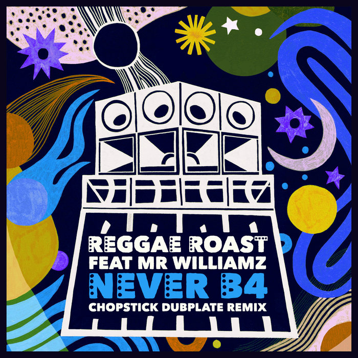 Never B4 (Chopstick Dubplate Remix) by Reggae Roast feat Mr. Williamz ...