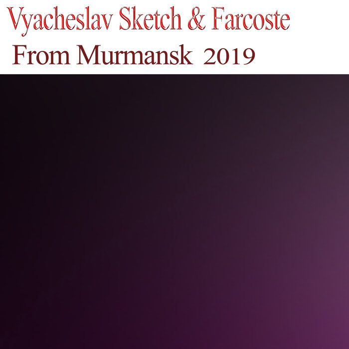 VYACHESLAV SKETCH/FARCOSTE - From Murmansk 2019