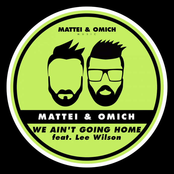 MATTEI & OMICH feat LEE WILSON - We Ain't Going Home (Extended Mix)