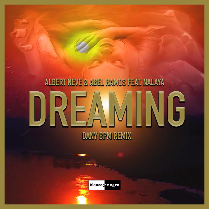 ALBERT NEVE/ABEL RAMOS feat NALAYA - Dreaming