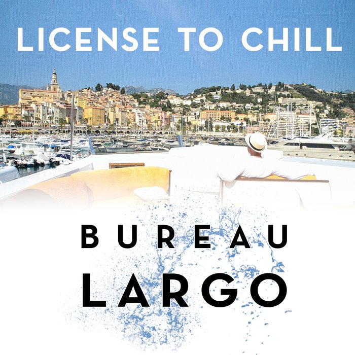 BUREAU LARGO - License To Chill
