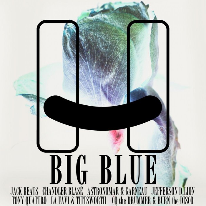 TITTSWORTH & CHANDLER BLASE & JACK BEATS/ASTRONOMAR & JEFFERSON D LION/LA FAVI/TONY QUATTRO - Big Blue EP