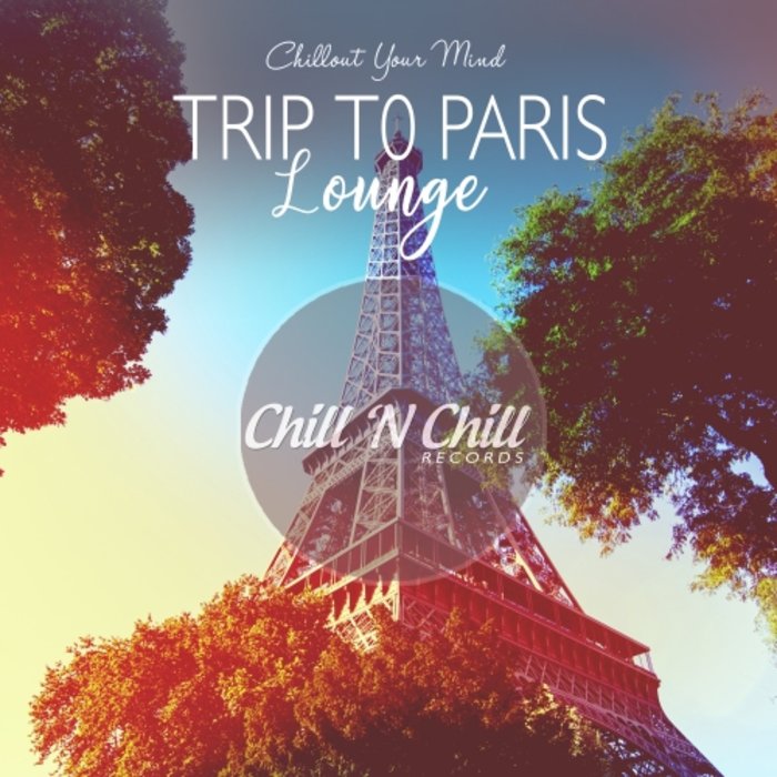 VARIOUS - Trip To Paris Lounge: Chillout Your Mind