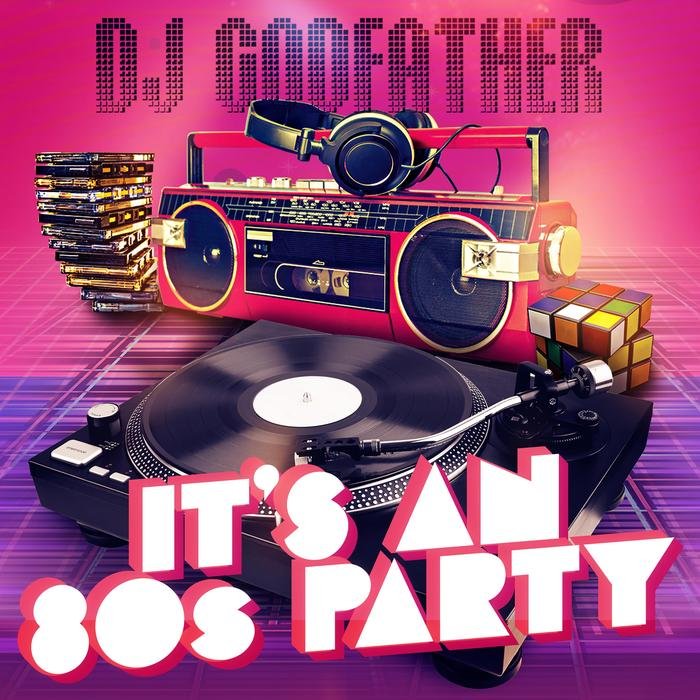 DJ GODFATHER - It's An 80s Party