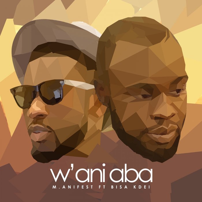 W ani Aba by M.anifest feat Bisa Kdei on MP3, WAV, FLAC, AIFF & ALAC at