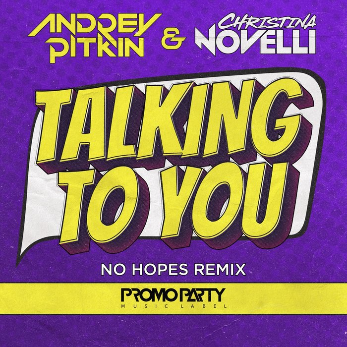 ANDREY PITKIN/CHRISTINA NOVELLI - Talking To You (No Hopes Remix)