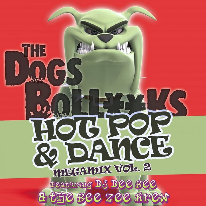 DJ DEE BEE/THE BEE ZEE KREW - The Dogs BollXXks Hot Pop & Dance Megamix Vol 2