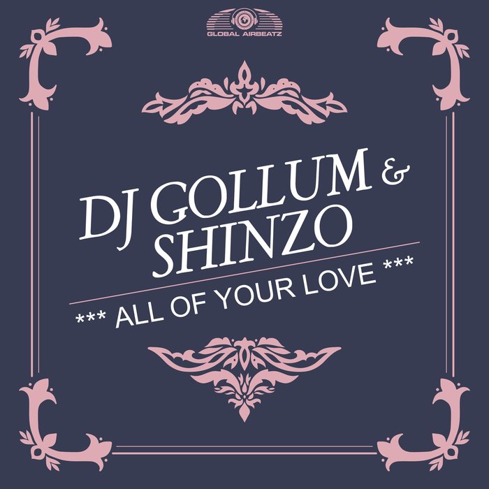 DJ GOLLUM/SHINZO - All Of Your Love (Remixes)