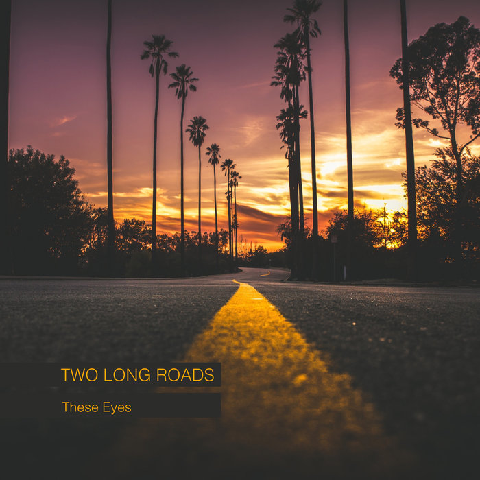 TWO LONG ROADS - These Eyes