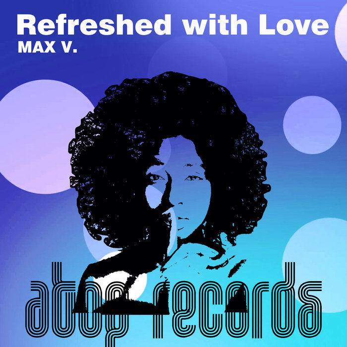 MAX V - Refreshed With Love