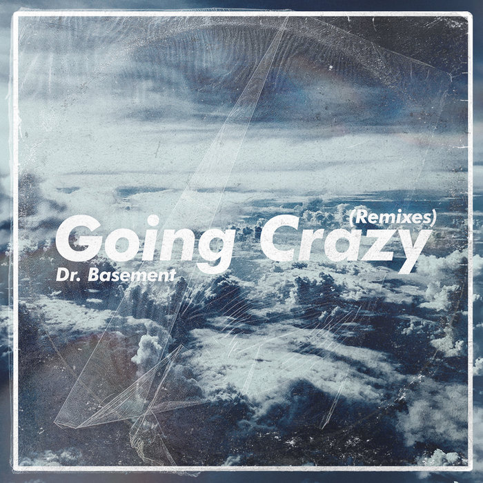 DR BASEMENT - Going Crazy (Remixes)