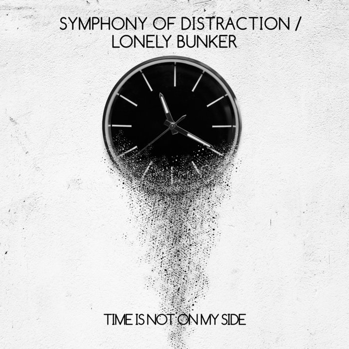 SYMPHONY OF DISTRACTION & LONELY BUNKER - Time Is Not On My Side