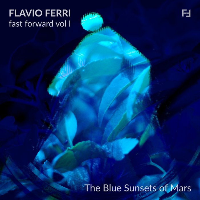 FLAVIO FERRI - Fast Forward Vol 1 (The Blue Sunsets Of Mars)