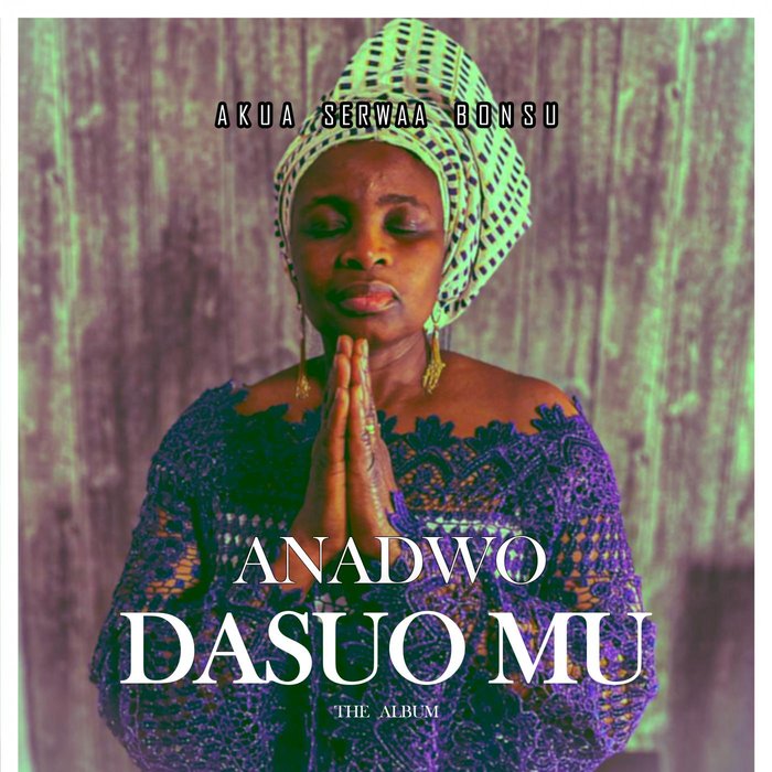 AKUA SERWAA BONSU - Anadwo Dasuo Mu