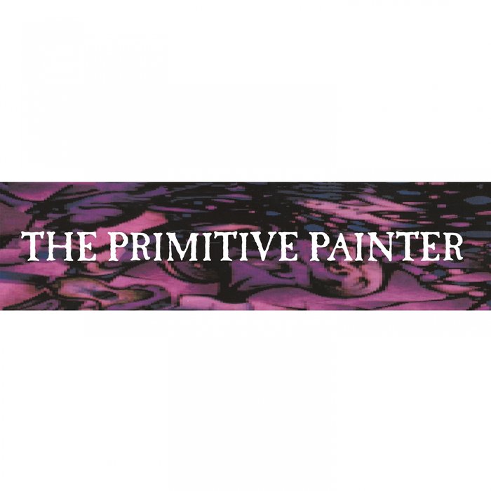 THE PRIMITIVE PAINTER - The Primitive Painter