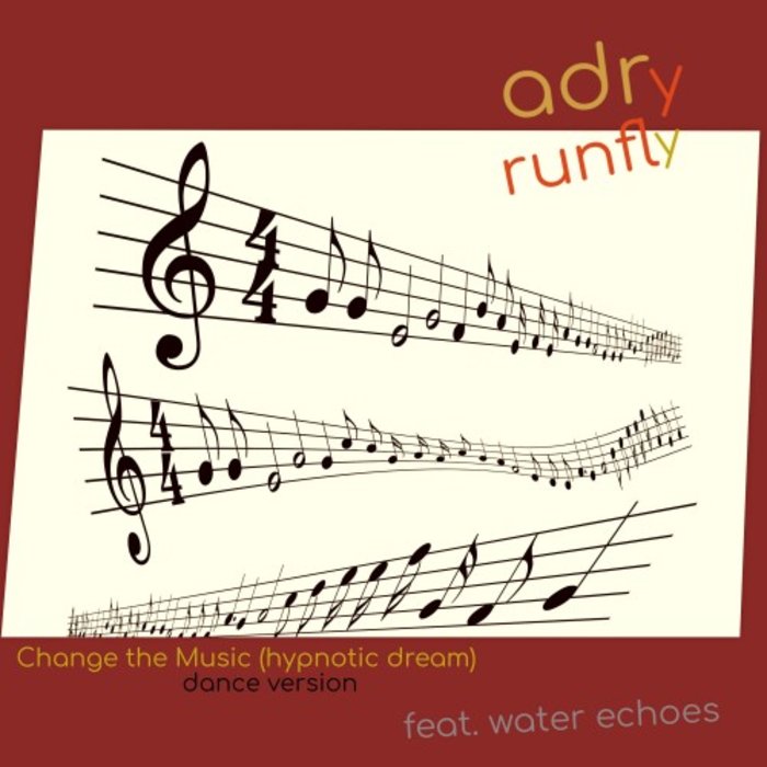 ADRY RUNFLY feat WATER ECHOES - Change The Music (Hypnotic Dream) (Dance Version)