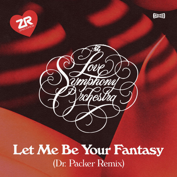 THE LOVE SYMPHONY ORCHESTRA - Let Me Be Your Fantasy (Dr Packer Remix)