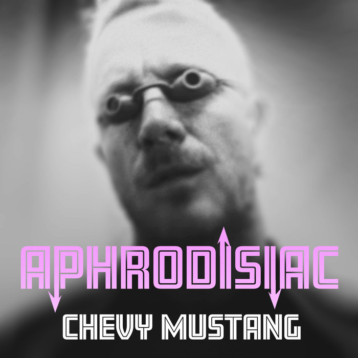 CHEVY MUSTANG feat KONGOS/EVE 6/FITNESS - Aphrodisiac