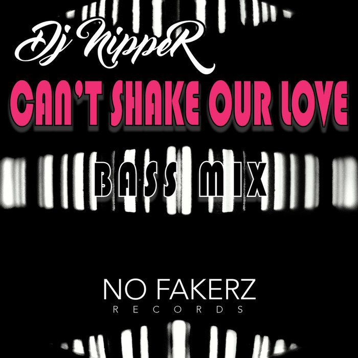 DJ NIPPER - Can't Shake Our Love (Bass Mix)