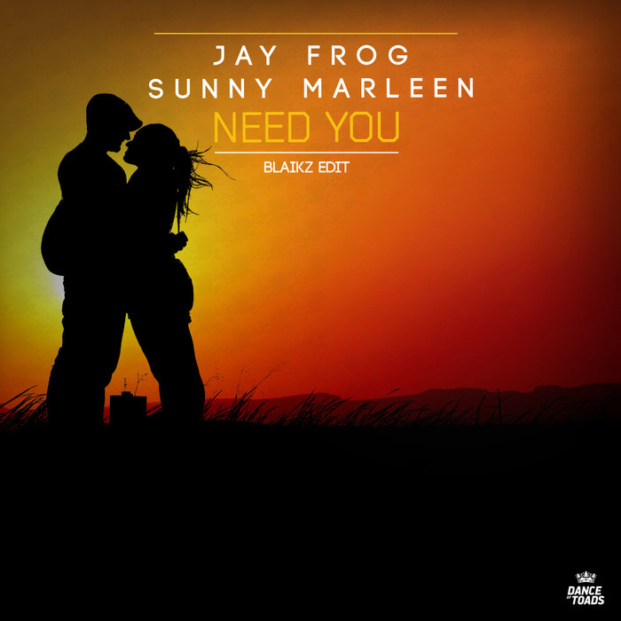 JAY FROG/SUNNY MARLEEN - Need You (Blaikz Edit)
