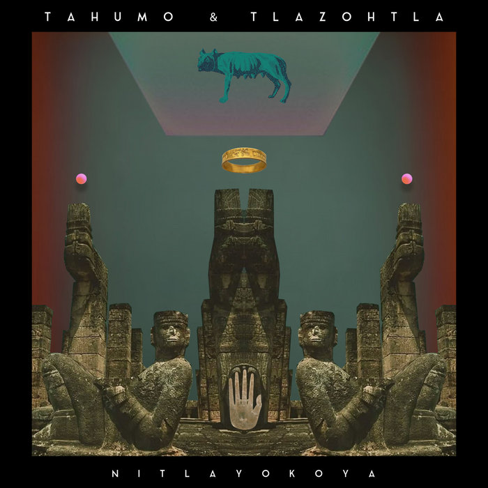 TAHUMO & TLAZOHTLA - Nitlayokoya