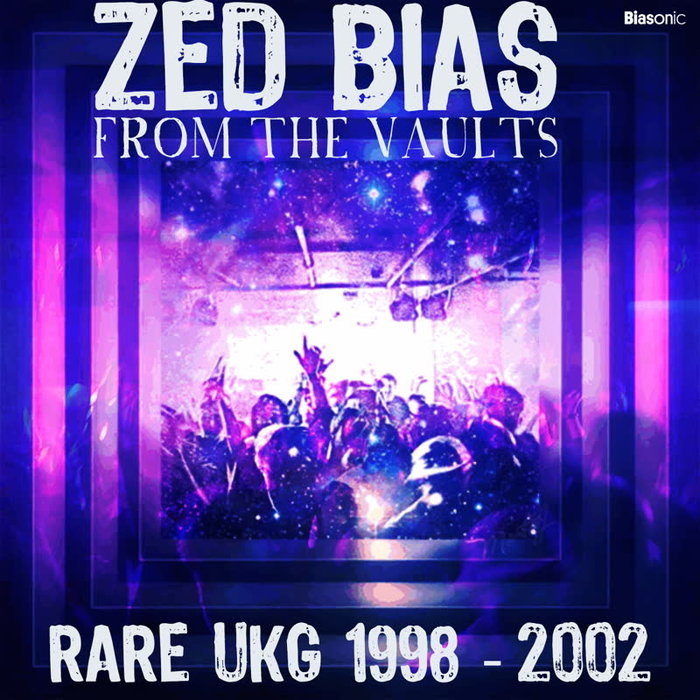 ZED BIAS - From The Vaults/Rare UKG 1998 - 2002