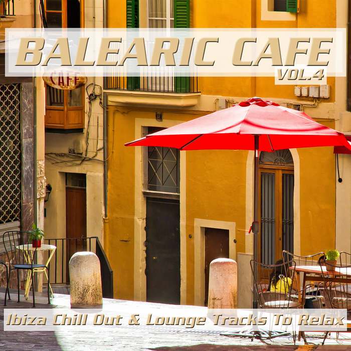 VARIOUS - Balearic Cafe Vol 4 (Ibiza Chill Out & Lounge Tracks To Relax)