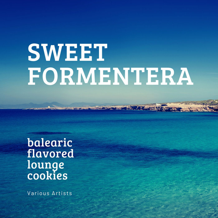VARIOUS - Sweet Formentera (Balearic Flavored Lounge Cookies)