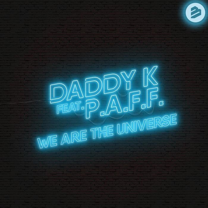 DADDY K feat PAFF - We Are The Universe