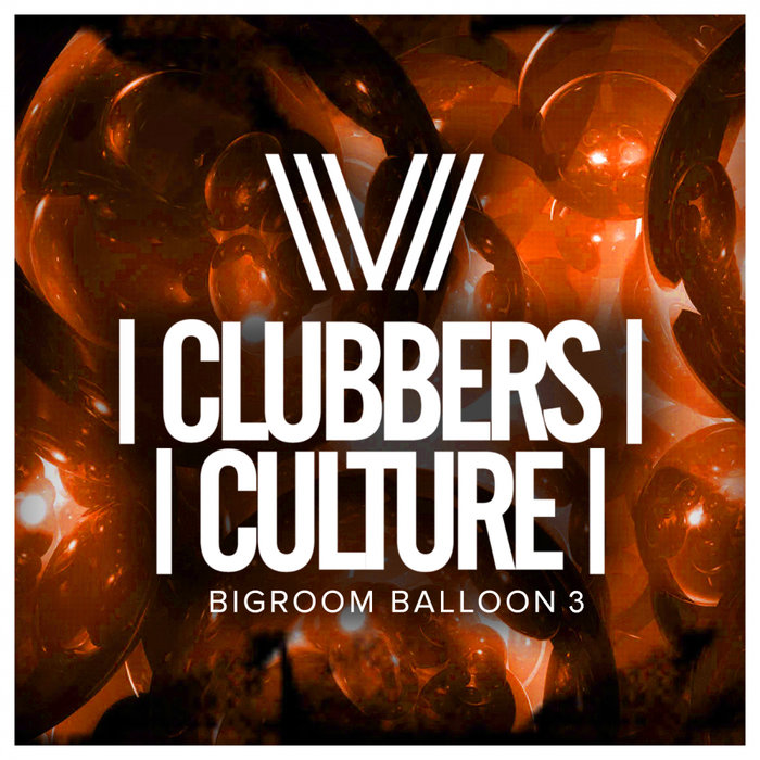 VARIOUS - Clubbers Culture: Bigroom Balloon 3