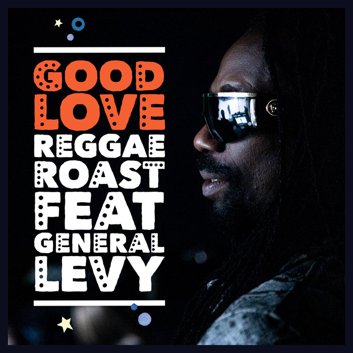 REGGAE ROAST feat GENERAL LEVY - Good Love