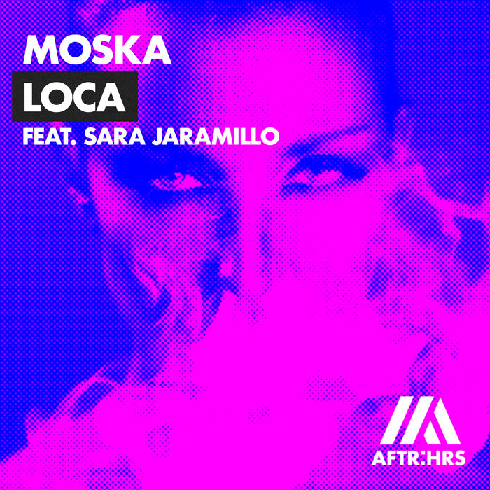 MOSKA feat SARA JARAMILLO - Loca