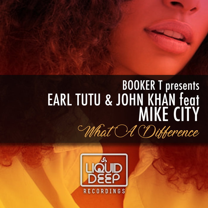 EARL TUTU/JOHN KHAN feat MIKE CITY - What A Difference