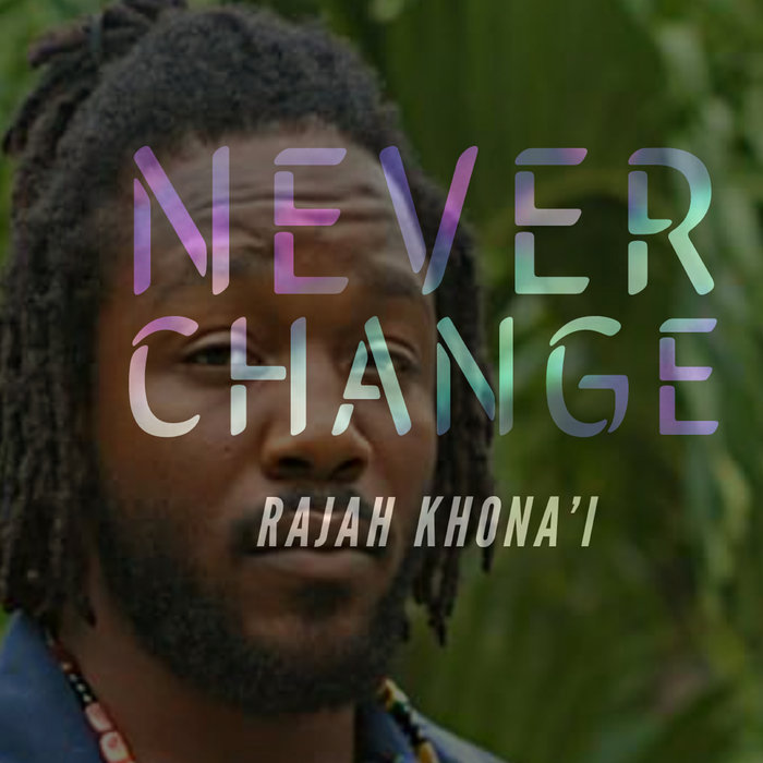 RAJAH KHONA'I - Never Change