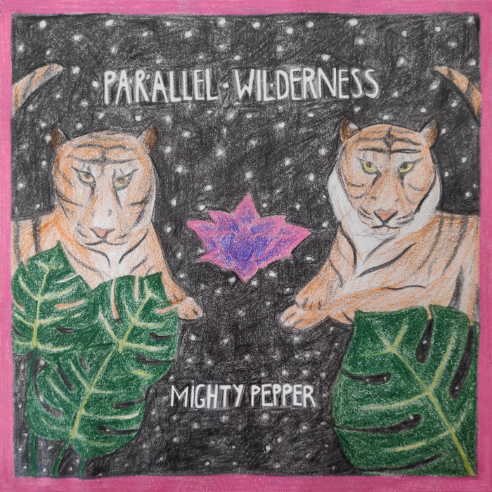 MIGHTY PEPPER - Parallel Wilderness