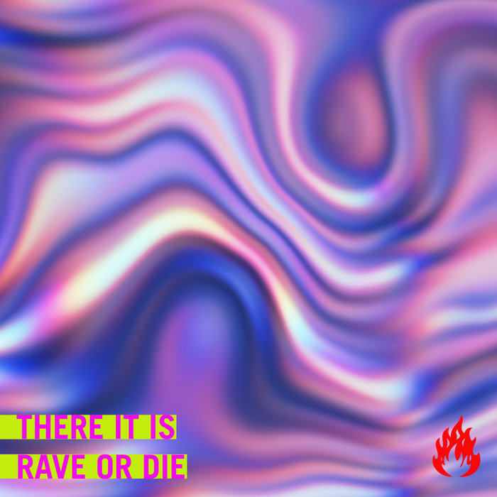 THERE IT IS - Rave Or Die